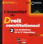 Couverture du livre « L'essentiel de la théorie du droit constitutionnel t.2 ; les institutions de la Ve République ; 2014-2015 (14e édition) » de Gilles Champagne aux éditions Gualino