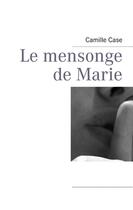 Couverture du livre « Le mensonge de Marie » de Camille Case aux éditions Books On Demand