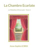 Couverture du livre « La Chambre Ecarlate : Le Médaillon d'Emeraude - Tome 2 » de Anne-Sophie Le Bris aux éditions Books On Demand