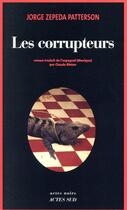 Couverture du livre « Les corrupteurs » de Jorge Zepeda Patterson aux éditions Actes Sud