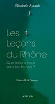 Couverture du livre « Les leçons du Rhône » de Elisabeth Ayrault aux éditions Actes Sud