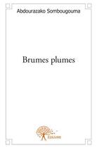 Couverture du livre « Brumes plumes » de Abdourazako Sombougo aux éditions Edilivre