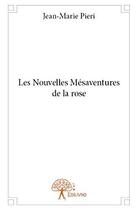 Couverture du livre « Les nouvelles mesaventures de la rose » de Jean-Marie Pieri aux éditions Edilivre