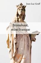 Couverture du livre « Brunehaut, reine franque » de Jean-Luc Graff aux éditions Edilivre