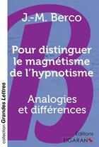 Couverture du livre « Pour distinguer le magnétisme de l'hypnotisme ; Analogies et différences » de J.-M. Berco aux éditions Ligaran