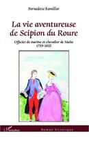 Couverture du livre « La vie aventureuse de Scipion du Roure ; officier de marine et chevalier de Malte 1759-1822 » de Bernadette Ramillier aux éditions L'harmattan