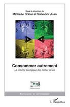 Couverture du livre « Consommer autrement ; la réforme écologique des modes de vie » de Michelle Dobré et Salvador Juan aux éditions Editions L'harmattan