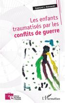 Couverture du livre « Les enfants traumatisés par les conflits de guerre » de Zygmunt L. Ostrowski aux éditions L'harmattan