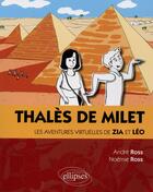 Couverture du livre « Thalès de Milet ; les aventures virtuelles de Zia et Léo » de Andre Ross et Noemie Ross aux éditions Ellipses