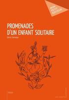 Couverture du livre « Promenades d'un enfant solitaire » de Gloria Saravaya aux éditions Mon Petit Editeur