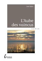 Couverture du livre « L'aube des vaincus » de Jose Valero aux éditions Societe Des Ecrivains