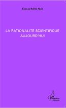 Couverture du livre « La rationalité scientifique aujourd'hui » de Etienne Bebbé-Njoh aux éditions L'harmattan