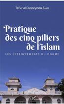 Couverture du livre « Pratique des cinq piliers de l'islam ; les enseignements du dogme » de Tafsir Al Ousseynou Samb aux éditions L'harmattan