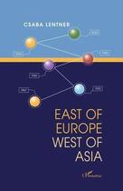 Couverture du livre « East of Europe west of Asia » de Lentner Csaba aux éditions L'harmattan