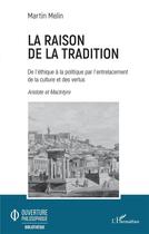 Couverture du livre « La raison de la tradition ; de l'éthique à la politique par l'entrelacement de la culture et des vertus » de Melin Martin aux éditions L'harmattan