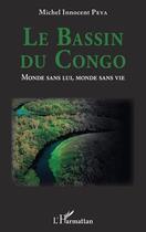 Couverture du livre « Le bassin du Congo : monde sans lui, monde sans vie » de Michel Innocent Peya aux éditions L'harmattan