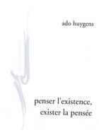 Couverture du livre « Penser l'existence, exister la pensée ; de l'humanité, de l'amour, au jour de la phénoménologie clinique » de Ado Huygens aux éditions Encre Marine