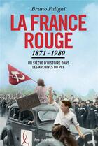 Couverture du livre « La france rouge : un siecle d'histoire dans les archives du pcf (1871-1989) - texte » de Bruno Fuligni aux éditions Les Arenes