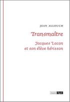 Couverture du livre « Transmaître ; Jacques Lacan et son élève hérisson » de Jean Allouch aux éditions Epel