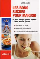 Couverture du livre « Les bons sucres pour maigrir » de Patricia Pacaut aux éditions Alpen