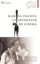 Couverture du livre « Marcel Pagnol, un inventeur de cinéma » de Guy Chapouillie et Pierre Arbus aux éditions Teraedre