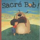 Couverture du livre « Sacré bob ! » de Poly Bernatene et Rodrigo Folgueira aux éditions Mic Mac Editions