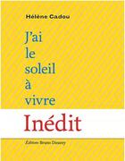 Couverture du livre « J'ai le soleil à vivre » de Helene Cadou aux éditions Bruno Doucey