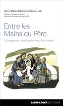 Couverture du livre « Entre les mains du père » de Marie-Madeleine Caseau aux éditions Saint-leger