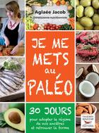 Couverture du livre « Je me mets au paleo » de Jacob Aglaee aux éditions Thierry Souccar