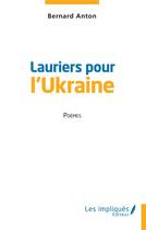 Couverture du livre « Lauriers pour l'Ukraine » de Bernard Anton aux éditions Les Impliques