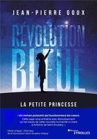 Couverture du livre « Révolution bleue : La petite princesse » de Jean-Pierre Goux aux éditions Eyrolles