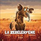 Couverture du livre « La zèbéléhyène » de Sonia Sans et Gropapa aux éditions Evalou
