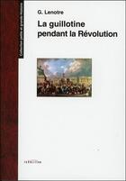 Couverture du livre « La guillotine pendant la Révolution » de G. Lenotre aux éditions Transition