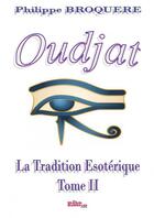 Couverture du livre « Oudjat - La Tradition - Tome II » de Broquère Philippe aux éditions Thebookedition.com