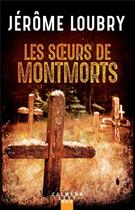 Couverture du livre « Les soeurs de Montmorts » de Jerome Loubry aux éditions Calmann-levy