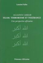 Couverture du livre « Allahou Akbar ; Islam, terrorisme et tolérance ; une perspective africaine » de Lansine Kaba aux éditions Presence Africaine