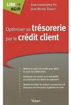 Couverture du livre « Optimiser sa trésorerie par le crédit client » de Jean-Christophe Pic aux éditions Vuibert