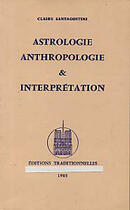 Couverture du livre « Astrologie, Anthropologie Et Interpretation » de Claire Santagostini aux éditions Traditionnelles