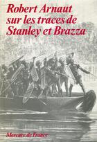 Couverture du livre « Robert arnaut sur les traces de stanley et brazza » de Robert Arnaut aux éditions Mercure De France