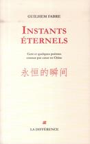 Couverture du livre « Instants éternels ; cent et quelques poèmes appris par coeur en Chine » de Guilhem Fabre aux éditions La Difference