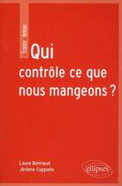 Couverture du livre « Qui contrôle ce que nous mangeons ? » de Laure Bonnaud et Jerome Coppalle aux éditions Ellipses
