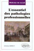 Couverture du livre « Medecine du travail - l'essentiel des pathologies professionnelles » de Christian Geraut aux éditions Ellipses