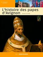 Couverture du livre « L'histoire des papes d'Avignon » de Francois De Lannoy aux éditions Ouest France