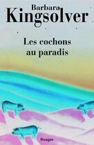 Couverture du livre « Les cochons au paradis » de Barbara Kingsolver aux éditions Éditions Rivages