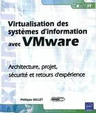 Couverture du livre « Virtualisation des systèmes d'information avec vmware ; architecture, projet, sécurité » de Philippe Gillet aux éditions Eni