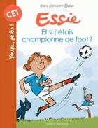 Couverture du livre « Essie : et si j'étais championne de foot ? » de Robin et Claire Clement aux éditions Bayard Jeunesse