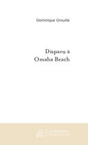 Couverture du livre « Disparu a omaha beach » de Dominique Grouille aux éditions Le Manuscrit