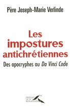 Couverture du livre « Les impostures antichrétiennes ; des apocryphes au Da Vinci Code » de Joseph-Marie Verlinde aux éditions Presses De La Renaissance