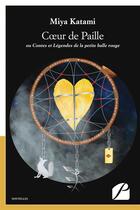 Couverture du livre « Coeur de paille - ou contes et legendes de la petite balle rouge » de Katimi Miya aux éditions Editions Du Panthéon