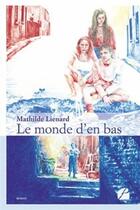 Couverture du livre « Le monde d'en bas » de Mathilde Lienard aux éditions Editions Du Panthéon